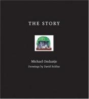 book cover of The Story by Michael Ondaatje