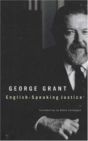 book cover of English-speaking justice by George Grant