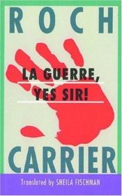 book cover of LA Guerre, Yes Sir! (Anansi Fiction Ser 10) by Roch Carrier