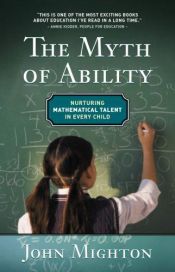 book cover of The Myth of Ability: Nurturing Mathematical Talent in Every Child by John Mighton