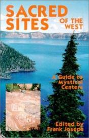 book cover of Sacred sites of the west : a guide to mystical centers by Frank Joseph