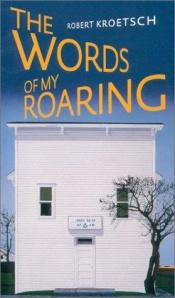 book cover of The Words of My Roaring by Robert Kroetsch