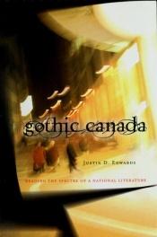 book cover of Gothic Canada: Reading the Spectre of a National Literature by Justin D. Edwards