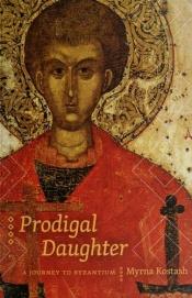 book cover of Prodigal Daughter: A Journey to Byzantium by Myrna Kostash