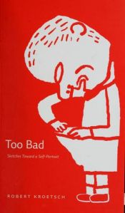 book cover of Too Bad: Sketches Toward a Self-Portrait (Currents) by Robert Kroetsch