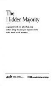 book cover of The Hidden Majority: Guidebook on Alcohol and Other Drug Issues for Counsellors Who Work with Women by CAMH
