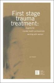 book cover of First Stage Trauma Treatment: A Guide for Mental Health Professionals Working With Women by Lori Haskell