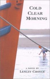 book cover of Cold clear morning by Lesley Choyce