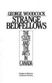 book cover of Strange bedfellows: The state and the arts in Canada by George Woodcock