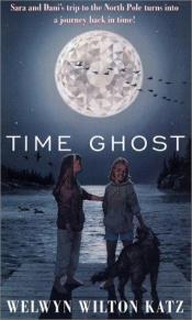 book cover of Time ghost by Welwyn Wilton Katz