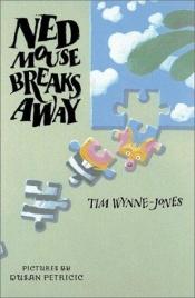 book cover of Ned Mouse Breaks Away by Tim Wynne-Jones