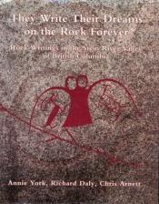 book cover of They Write their Dreams on the Rock Forever: Rock writings of the Stein River Valley of British Columbia by Annie York