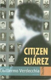 book cover of Citizen Suárez by Guillermo Verdecchia