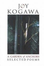 book cover of A Garden of Anchors: Selected Poems by Joy Kogawa