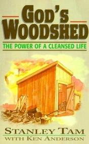 book cover of God's Woodshed: The Power of a Cleansed Life by Ken Anderson