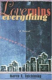 book cover of Love Ruins Everything by Karen X. Tulchinsky