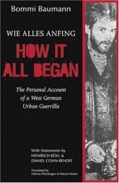 book cover of How It All Began : The Personal Account of a West German Urban Guerrilla by Bommi Baumann