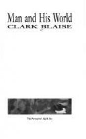 book cover of Man and His World by Clark Blaise