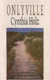 book cover of Onlyville by Cynthia Holz