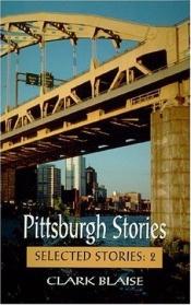 book cover of Pittsburgh Stories (Selected Stories) by Clark Blaise