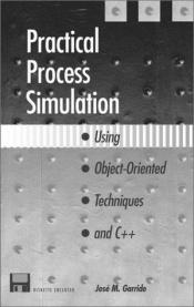 book cover of Practical Process Simulation Using Object-Oriented Techniques and C++ by Jose Garrido