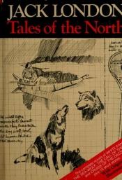 book cover of Tales of the North (White Fang, The Sea-Wolf, The Call of the Wild, The Cruise of the Dazzler, Son of the Wolf, In the Forests of the North, In a Far Country & The White Silence) by Jack London