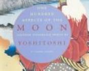book cover of One Hundred Aspects of the Moon: Japanese Woodblock Prints by Yoshitoshi by Tamara Tjardes