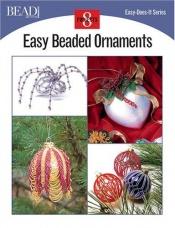 book cover of Easy Beaded Ornaments (Easy-Does-It) by Bead&Button