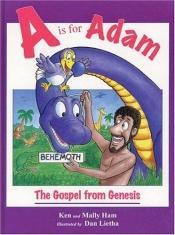 book cover of A Is for Adam: The Gospel from Genesis by Ken Ham