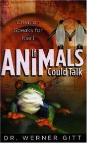 book cover of If Animals Could Talk: Creation Speaks for Itself by Karl-Heinz Vanheiden|Werner Gitt