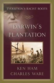book cover of Darwin's plantation : evolution's racist roots by Ken Ham