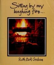 book cover of Sitting by My Laughing Fire by Ruth Bell Graham