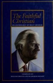 book cover of Faithful Christian: An Anthology of Billy Graham by Billy Graham