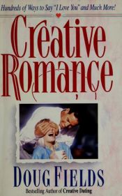 book cover of Creative Romance-hundreds Of Ways To Say "i Love You" by Doug Fields