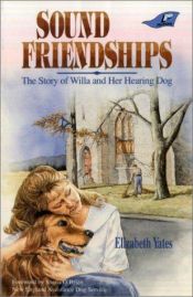 book cover of Sound Friendships : The Story of Willa and Her Hearing Ear Dog by Elizabeth Yates