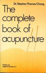 book cover of The Complete Book of Acupuncture by Stephen Thomas Chang
