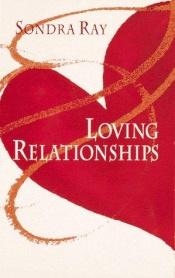 book cover of Loving Relationships by Sondra Ray
