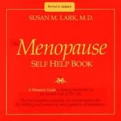 book cover of Dr. Susan Lark's the Menopause Self Help Book: A Woman's Guide to Feeling Wonderful for the Second Half of Her Life by Susan M. Lark