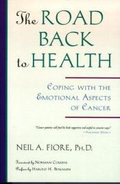 book cover of The Road Back to Health: Coping with the Emotional Aspects of Cancer by Neil Fiore