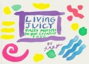 book cover of Living Juicy : Daily Morsels for Your Creative Soul by Sark