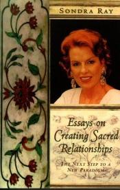 book cover of Essays on creating sacred relationships : the next step in a new paradigm by Sondra Ray