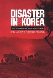 book cover of Disaster in Korea: The Chinese Confront Macarthur (Texas a&M University Military History Series, No 11) by Roy Appleman