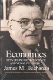 book cover of Economics: Between Predictive Science and Moral Philosophy (Texas A&M University Economics Series) by James M. Buchanan