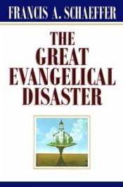 book cover of The Great Evangelical Disaster by Francis Schaeffer