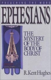 book cover of Ephesians: The Mystery of the Body of Christ by R. Kent Hughes