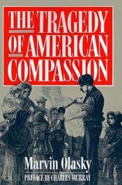book cover of The tragedy of American compassion by Marvin Olasky