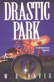 book cover of Drastic Park (Gil Beckman Mystery Series, Book 4) by W. E. Davis