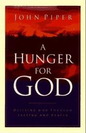 book cover of A Hunger For God: Desiring God Through Fasting and Prayer by John Piper