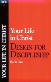 book cover of Your Life in Christ (Classic): Book 1 (Design for Discipleship) by Nav Press