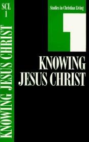 book cover of Knowing Jesus Christ: Book 1 by Nav Press
